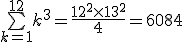 \bigsum_{k=1}^{12} k^3 = \frac{12^2\times 13^2}{4} = 6084